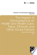 The impact of demographics on health and health care : race, ethnicity and other social factors /
