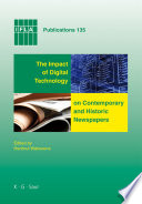 The impact of digital technology on contemporary and historic newspapers : proceedings of the International Newspaper Conference, Singapore, 1-3 April 2008, and papers from the IFLA World Library and Information Congress, Québec, Canada, August, 2008 /