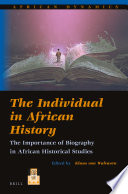 The individual in African history : the importance of biography in African historical studies /