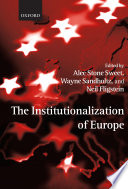 The institutionalization of Europe / edited by Alec Stone Sweet, Wayne Sandholtz and Neil Fligstein.