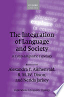 The integration of language and society : a cross-linguistic typology / edited by Alexandra Y. Aikhenvald, R.M.W. Dixon, and Nerida Jarkey.