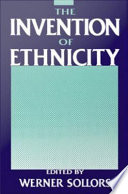 The invention of ethnicity / edited by Werner Sollors.