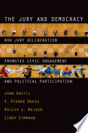 The jury and democracy : how jury deliberation promotes civic engagement and political participation /
