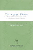 The language of nature : reassessing the mathematization of natural philosophy in the seventeenth century / Geoffrey Gorham [and three others], editors.