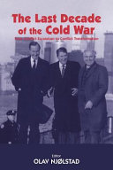 The last decade of the Cold War : from conflict escalation to conflict transformation / editor, Olav Njølstad.