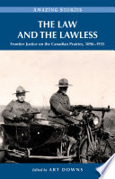 The law and the lawless : frontier justice on the Canadian Prairies, 1896-1935 /