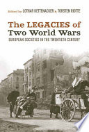The legacies of two world wars : European societies in the twentieth century / edited by Lothar Kettenacker & Torsten Riotte.