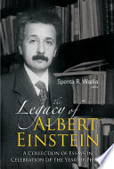 The legacy of Albert Einstein : a collection of essays in celebration of the Year of Physics /