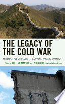 The legacy of the Cold War : perspectives on security, cooperation, and conflict / edited by Vojtech Mastny and Zhu Liqun.