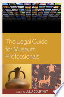 The legal guide for museum professionals / edited by Julia Courtney ; contributors, David Arnold [and nineteen others].