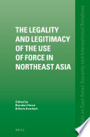 The legality and legitimacy of the use of force in Northeast Asia / edited by Brendan Howe, Boris Kondoch.