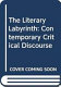 The literary labyrinth : contemporary critical discourses / [edited by] Bernard Sharratt.