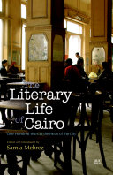 The literary life of Cairo : one hundred years in the heart of the city /