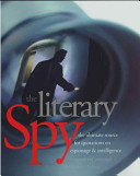 The literary spy : the ultimate source for quotations on espionage and intelligence / compiled and annotated by Charles E. Lathrop.