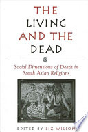 The living and the dead : social dimensions of death in South Asian religions /