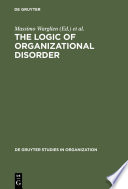 The logic of organizational disorder /