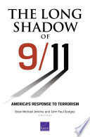 The long shadow of 9/11 : America's response to terrorism / Brian Michael Jenkins, John Paul Godges, editors ; James Dobbins [and others], contributors.