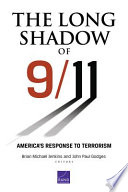 The long shadow of 9/11 America's response to terrorism / Brian Michael Jenkins and John Paul Godges, editors ; James Dobbins ... [et al.], contributors.