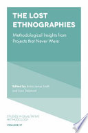 The lost ethnographies : methodological insights from projects that never were / edited by Robin James Smith and Sara Delamont.