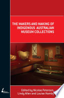 The makers and making of indigenous Australian museum collections