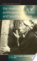 The making of anthropology in East and Southeast Asia /