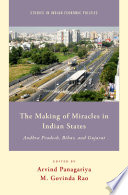 The making of miracles in Indian states : Andhra Pradesh, Bihar, and Gujarat / edited by Arvind Panagariya and M. Govinda Rao.