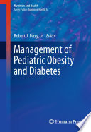 The management of pediatric obesity and diabetes / edited by Robert Jean Ferry.
