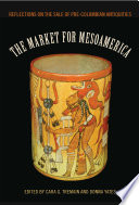 The market for Mesoamerica : reflections on the sale of pre-Columbian antiquities / edited by Cara G. Tremain and Donna Yates ; foreword by Arlen F. Chase and Diane Z. Chase.