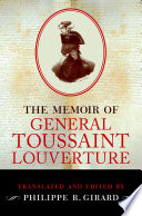 The memoir of general Toussaint Louverture / translated and edited by Philippe Girard.