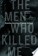 The men who killed me : Rwandan survivors of sexual violence /