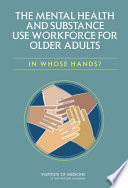 The mental health and substance use workforce for older adults : in whose hands? /