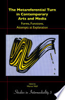 The metareferential turn in contemporary arts and media : forms, functions, attempts at explanation /