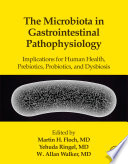 The microbiota in gastrointestinal pathophysiology : implications for human health, prebiotics, probiotics, and dysbiosis /