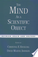 The mind as a scientific object : between brain and culture / edited by Christina E. Erneling and David Martel Johnson.