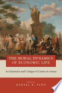 The moral dynamics of economic life : an extension and critique of Caritas in veritate / edited by Daniel K. Finn.