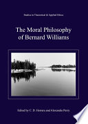 The moral philosophy of Bernard Williams / edited by Alexandra Perry and Chris Herrera ; contributors Esther Abin [and thirteen others].