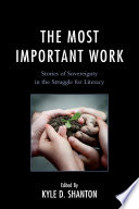 The most important work : stories of sovereignty in the struggle for literacy /