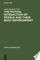 The mutual interaction of people and their built environment a cross-cultural perspective / editor, Amos Rapoport.