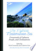 The mythical Mediterranean sea : crossroads of cultures, people, and civilizations /