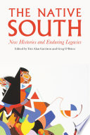 The native south : new histories and enduring legacies / edited by Tim Alan Garrison and Greg O'Brien.