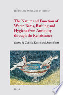 The nature and function of water, baths, bathing, and hygiene from antiquity through the Renaissance / edited by Cynthia Kosso and Anne Scott.