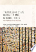 The neoliberal state, recognition and indigenous rights : new paternalism to new imaginings / edited by Deirdre Howard-Wagner, Maria Bargh and Isabel Altamirano-Jimenez.