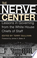 The nerve center : lessons in governing from the White House chiefs of staff /