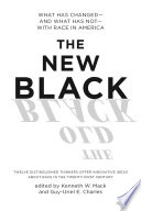 The new Black : what has changed and what has not with race in America / edited by Kenneth W. Mack and Guy-Uriel Charles.