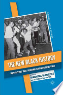 The new Black history : revisiting the second reconstruction / edited by Manning Marable and Elizabeth Kai Hinton.