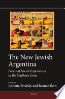 The new Jewish Argentina : facets of Jewish experiences in the Southern cone / edited by Adriana Brodsky and Raanan Rein.