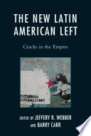 The new Latin American left : cracks in the empire / edited by Jeffery R. Webber and Barry Carr.