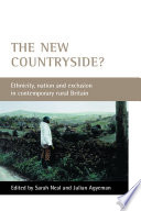 The new countryside? : ethnicity, nation, and exclusion in contemporary rural Britain / edited by Sarah Neal and Julian Agyeman.