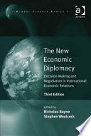 The new economic diplomacy decision-making and negotiation in international economic relations / [edited] by Nicholas Bayne and Stephen Woolcock.