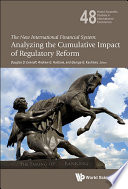 The new international financial system : analyzing the cumulative impact of regulatory reform /